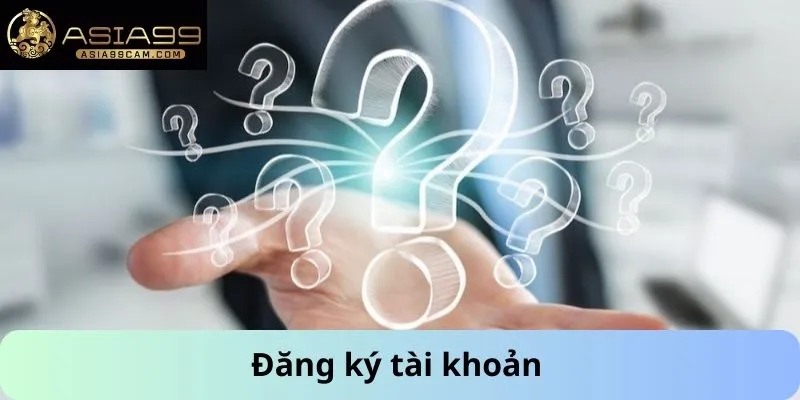 Câu hỏi thường gặp- Đăng ký tài khoản