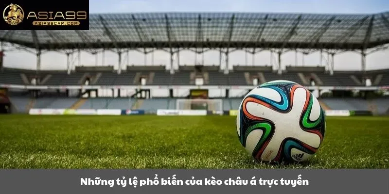 Những tỷ lệ phổ biến của kèo châu á trực tuyến