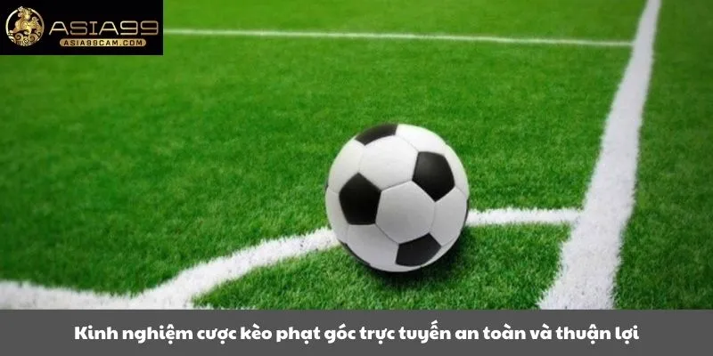 Kinh nghiệm cược kèo phạt góc trực tuyến an toàn và thuận lợi