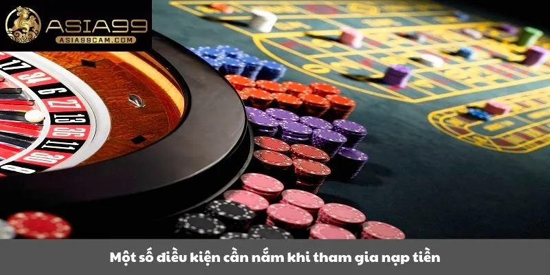 Một số điều kiện cần nắm khi tham gia nạp tiền