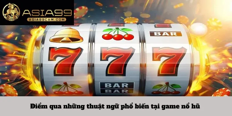 Điểm qua những thuật ngữ phổ biến tại game nổ hũ 