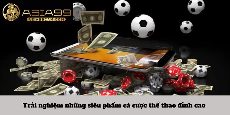 Trải nghiệm những siêu phẩm cá cược thể thao đỉnh cao 