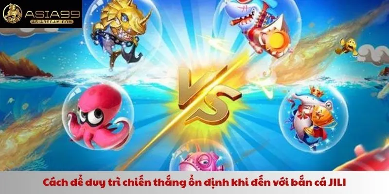 Cách để duy trì chiến thắng ổn định khi đến với bắn cá JILI