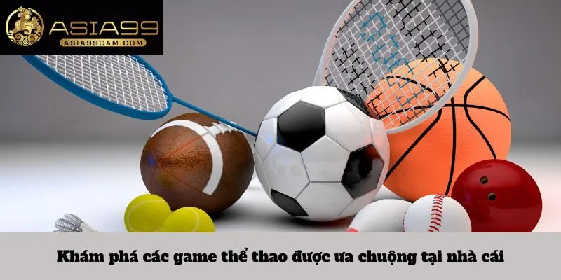 Khám phá các game thể thao được ưa chuộng tại nhà cái