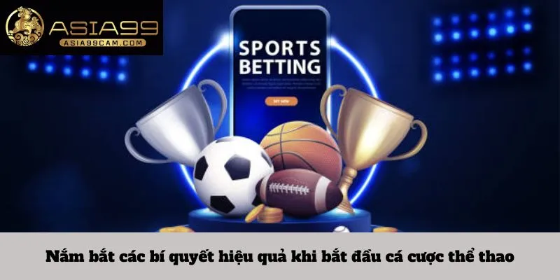 Nắm bắt các bí quyết hiệu quả khi bắt đầu cá cược thể thao