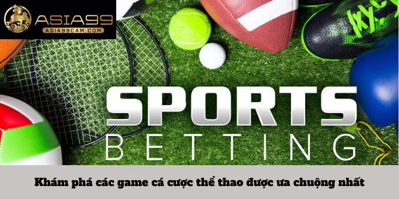 Khám phá các game cá cược thể thao được ưa chuộng nhất