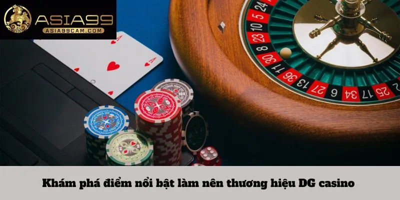 Khám phá điểm nổi bật làm nên thương hiệu DG casino 