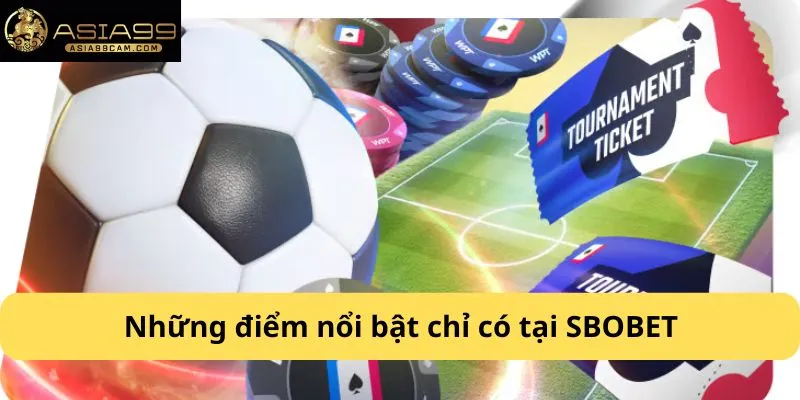 Những điểm nổi bật chỉ có tại SBOBET