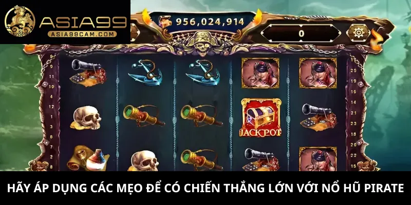 Hãy áp dụng các mẹo để có chiến thắng lớn với nổ hũ Pirate