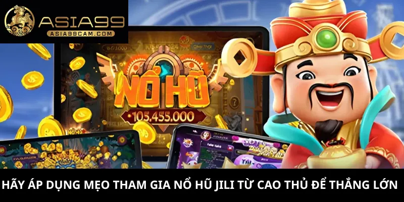 Nổ Hũ Jili 3 Hãy áp dụng mẹo tham gia nổ hũ Jili từ cao thủ để thắng lớn