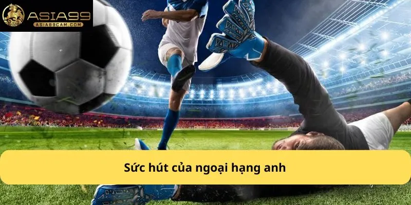 Sức hút của ngoại hạng anh